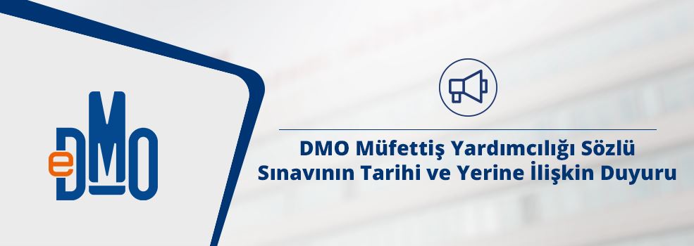 DMO Müfettiş Yardımcılığı Sözlü Sınavının Tarihi ve Yerine İlişkin Duyuru